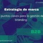 Estrategia de marca B2B,  11 razones para desarrollarla estrategia-de-marca